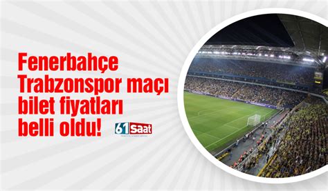 Fenerbahçe trabzonspor maçı bilet fiyatları